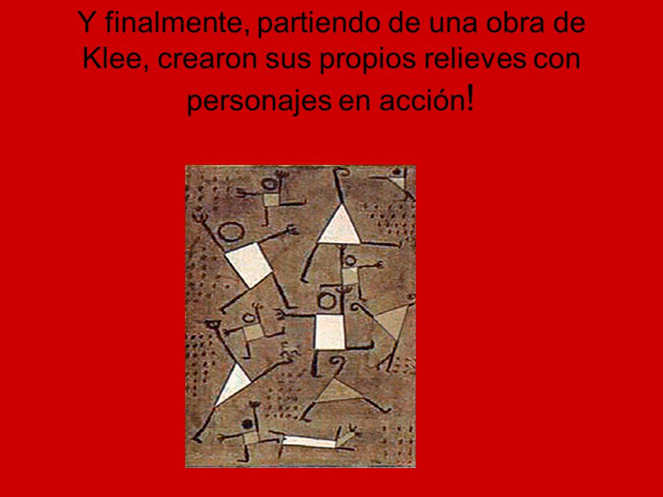 Y finalmente, partiendo de una obra de Klee, crearon sus propios relieves con personajes en acción!