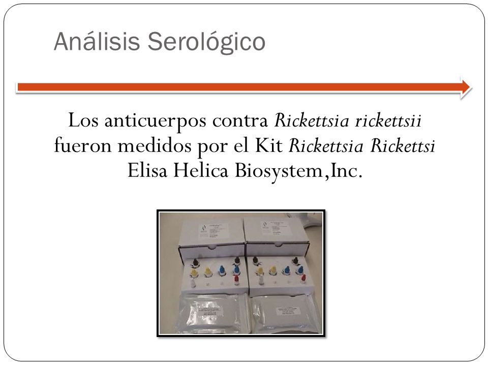 Análisis Serológico Los anticuerpos contra Rickettsia rickettsii fueron medidos por el Kit Rickettsia Rickettsi Elisa Helica Biosystem,Inc.