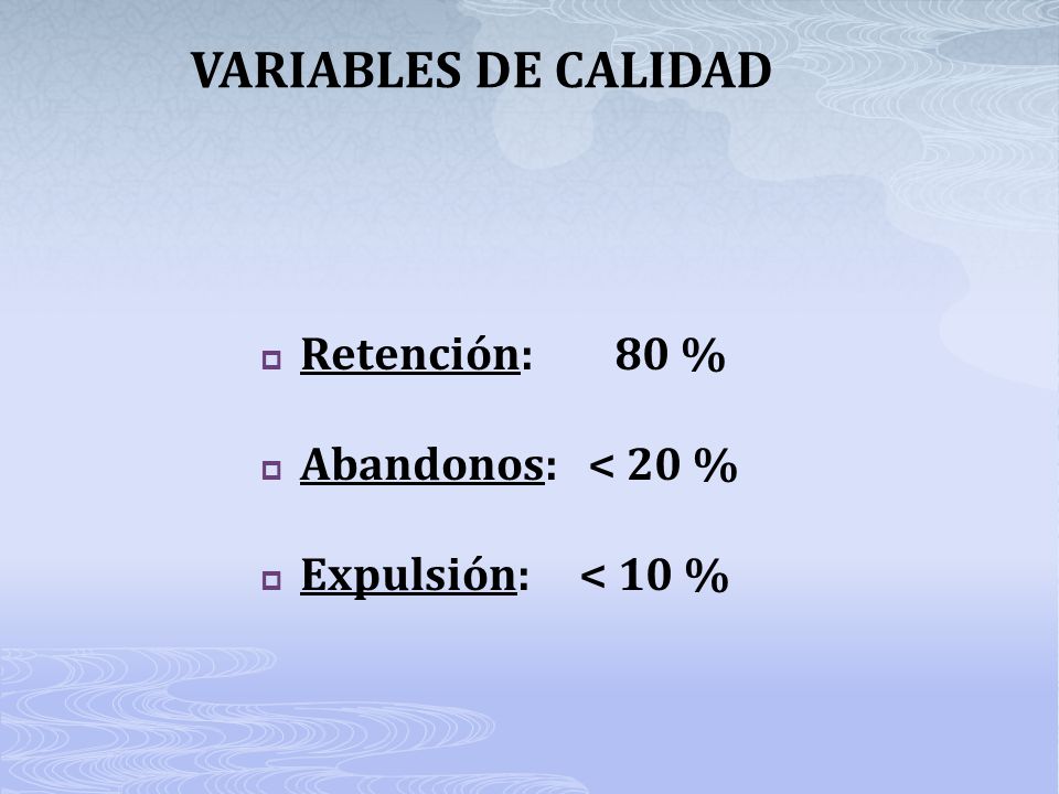 VARIABLES DE CALIDAD Retención: 80 % Abandonos: < 20 %