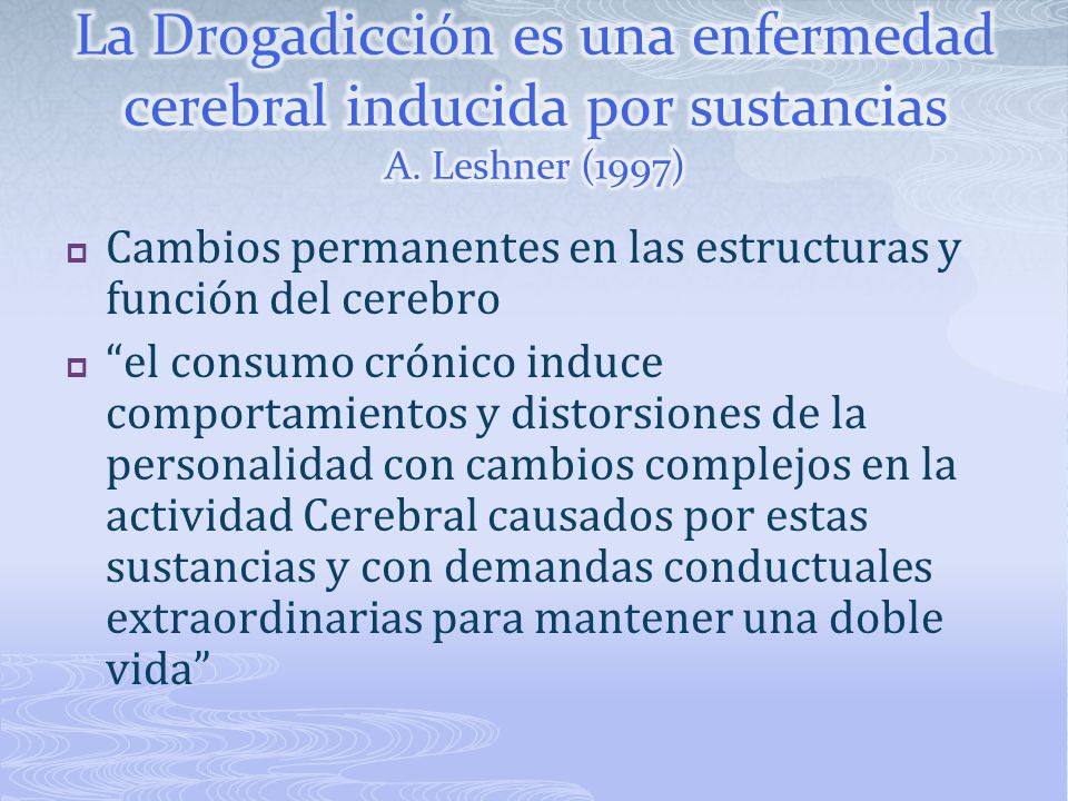 La Drogadicción es una enfermedad cerebral inducida por sustancias A