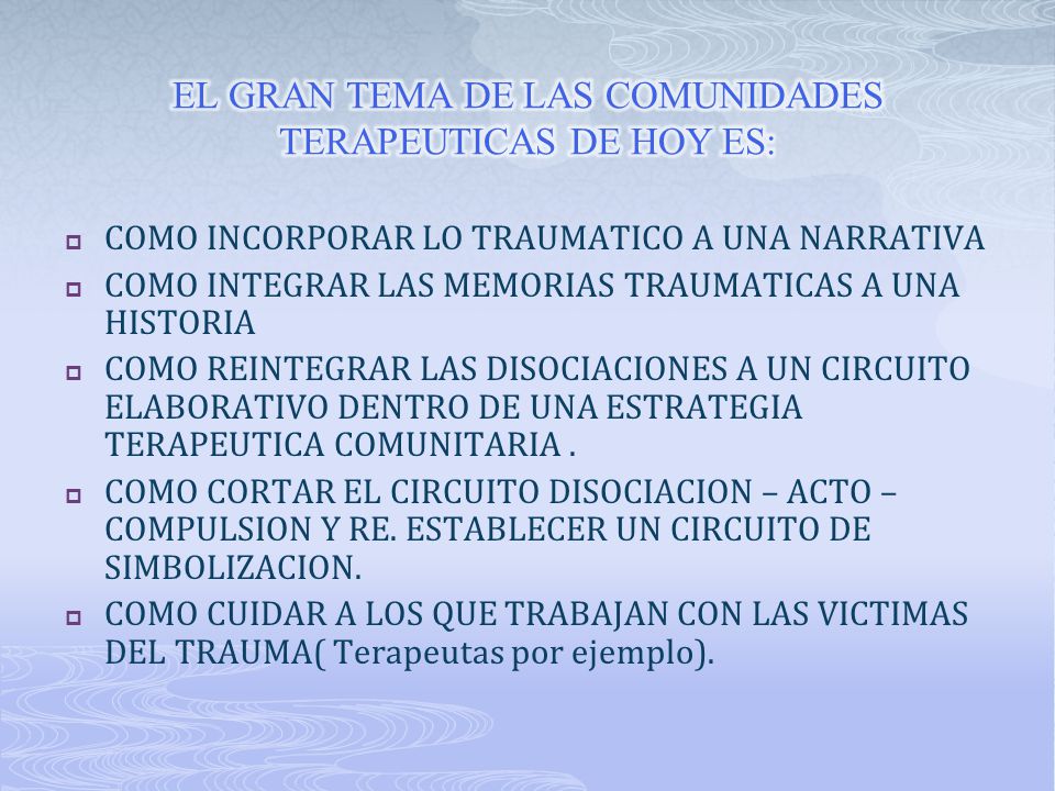 EL GRAN TEMA DE LAS COMUNIDADES TERAPEUTICAS DE HOY ES: