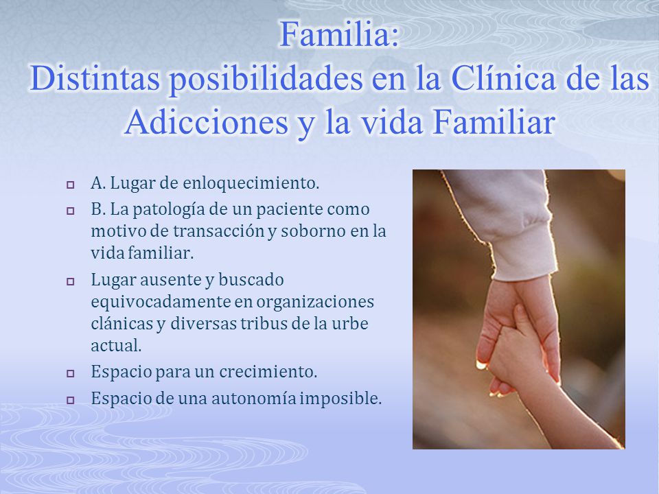 Familia: Distintas posibilidades en la Clínica de las Adicciones y la vida Familiar