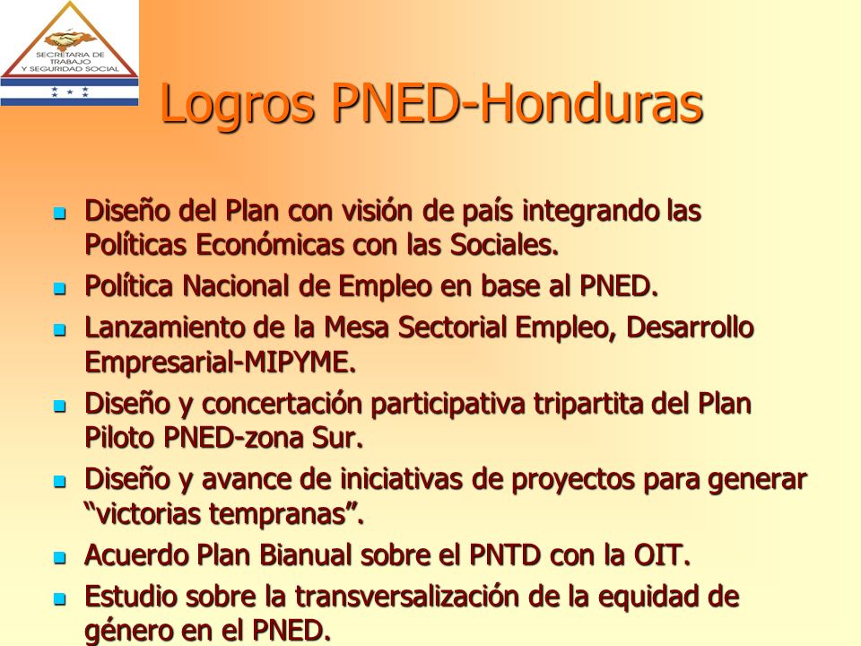Logros PNED-Honduras Diseño del Plan con visión de país integrando las Políticas Económicas con las Sociales.