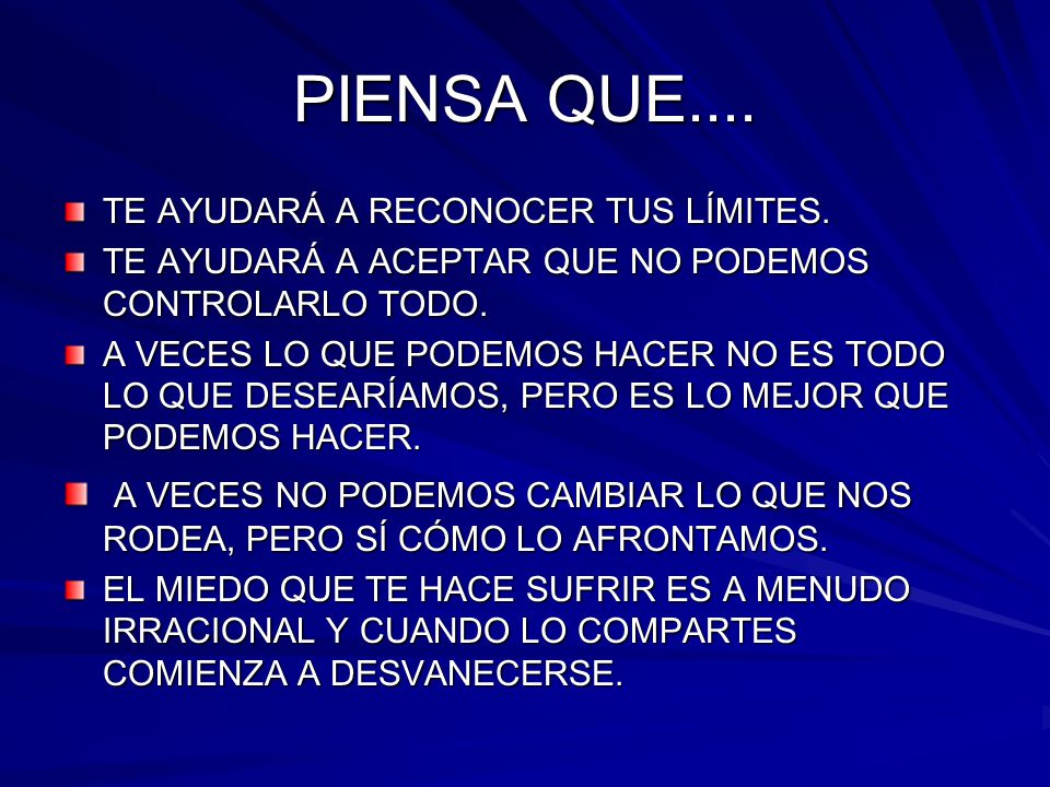 PIENSA QUE.... TE AYUDARÁ A RECONOCER TUS LÍMITES. TE AYUDARÁ A ACEPTAR QUE NO PODEMOS CONTROLARLO TODO.