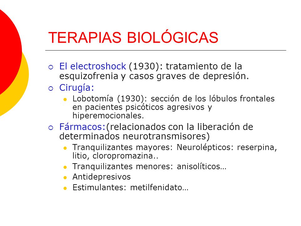 TERAPIAS BIOLÓGICAS El electroshock (1930): tratamiento de la esquizofrenia y casos graves de depresión.