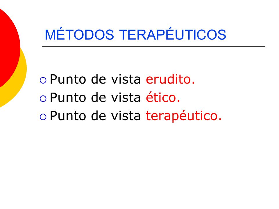 MÉTODOS TERAPÉUTICOS Punto de vista erudito. Punto de vista ético.