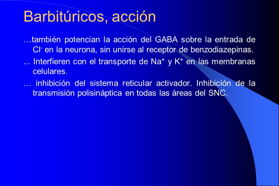 Barbitúricos, acción …también potencian la acción del GABA sobre la entrada de Cl- en la neurona, sin unirse al receptor de benzodiazepinas.