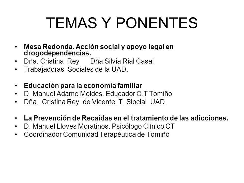 TEMAS Y PONENTES Mesa Redonda. Acción social y apoyo legal en drogodependencias. Dña. Cristina Rey Dña Silvia Rial Casal.