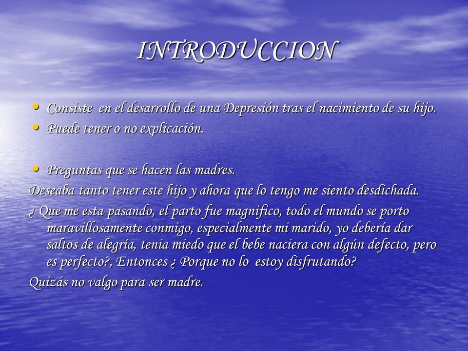 INTRODUCCION Consiste en el desarrollo de una Depresión tras el nacimiento de su hijo. Puede tener o no explicación.
