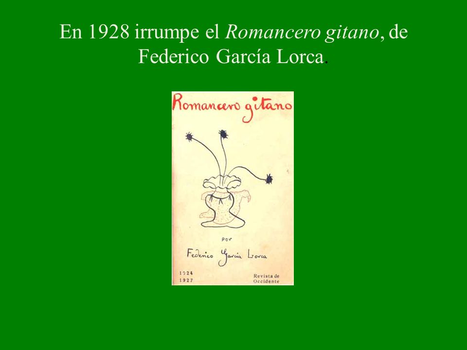 En 1928 irrumpe el Romancero gitano, de Federico García Lorca.