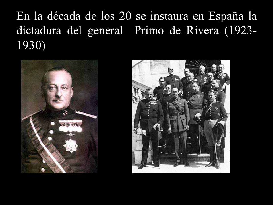 En la década de los 20 se instaura en España la dictadura del general Primo de Rivera ( )