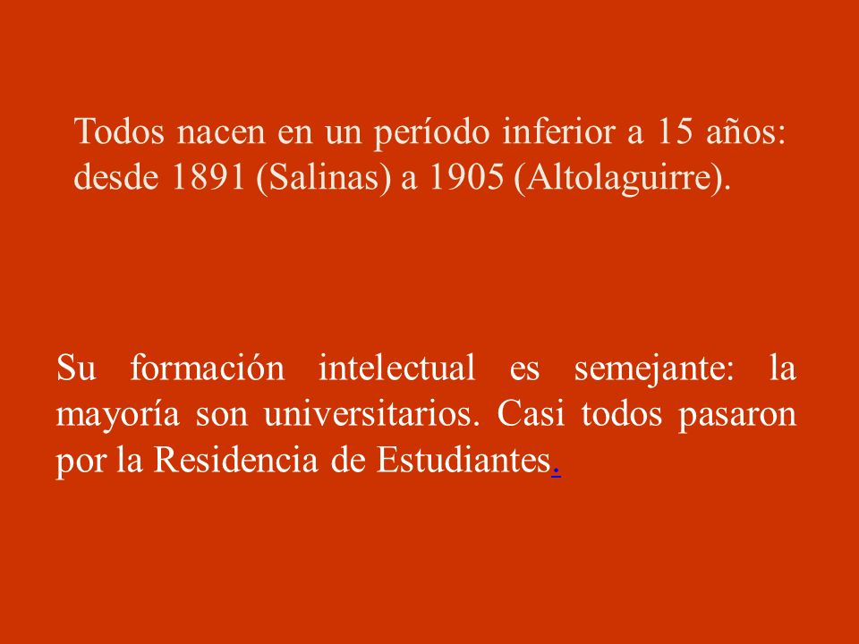 Todos nacen en un período inferior a 15 años: desde 1891 (Salinas) a 1905 (Altolaguirre).