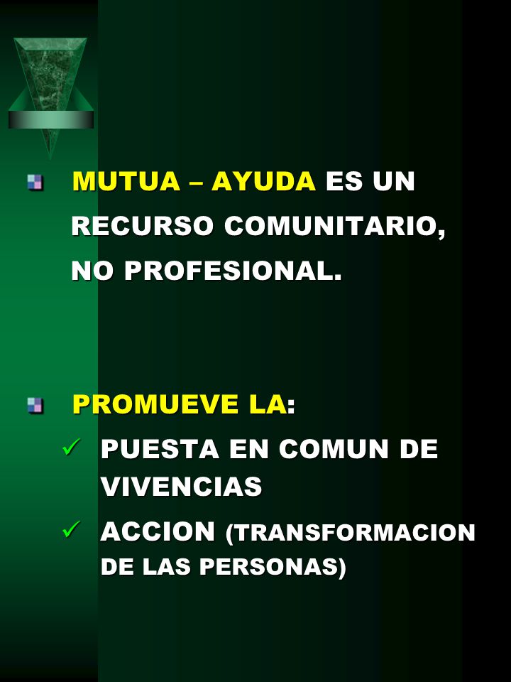 MUTUA – AYUDA ES UN RECURSO COMUNITARIO, NO PROFESIONAL. PROMUEVE LA: PUESTA EN COMUN DE VIVENCIAS.