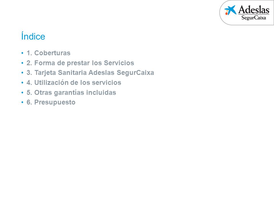 1. Coberturas 2. Forma de prestar los Servicios. 3. Tarjeta Sanitaria Adeslas SegurCaixa. 4. Utilización de los servicios.
