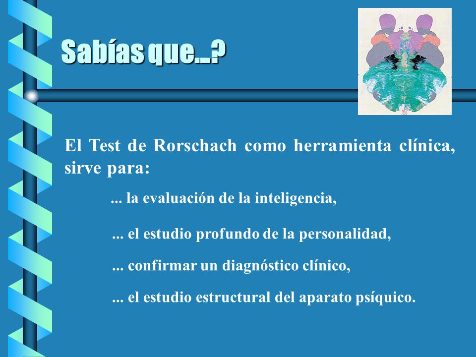 09/04/2017 Sabías que... El Test de Rorschach como herramienta clínica, sirve para: ... la evaluación de la inteligencia,
