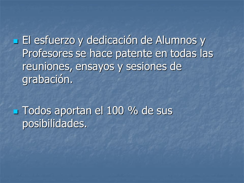 El esfuerzo y dedicación de Alumnos y Profesores se hace patente en todas las reuniones, ensayos y sesiones de grabación.