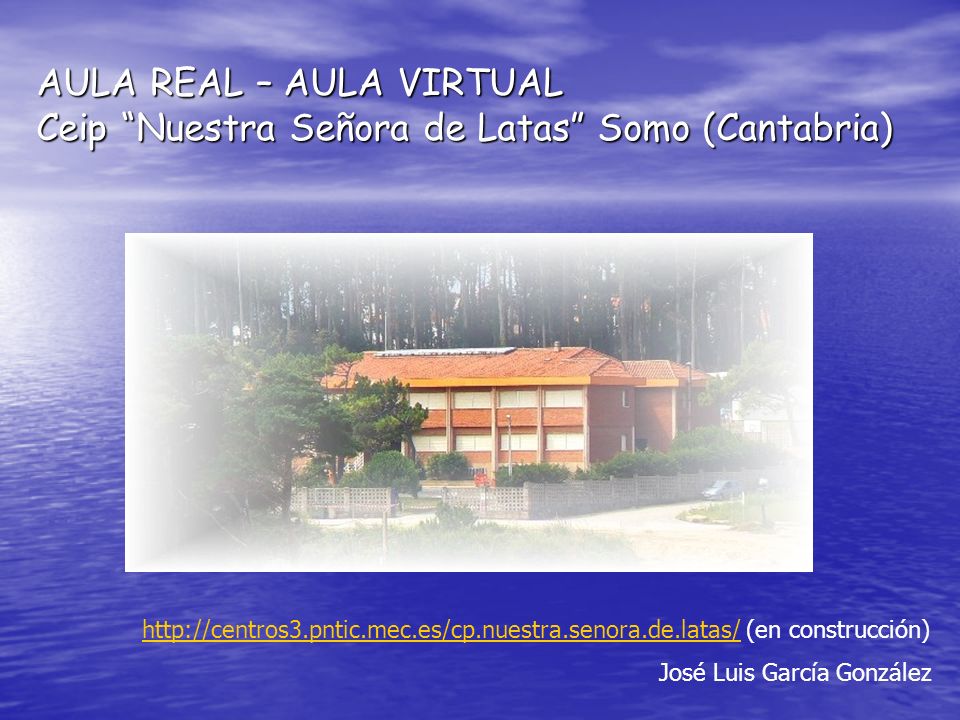 AULA REAL – AULA VIRTUAL Ceip Nuestra Señora de Latas Somo (Cantabria)