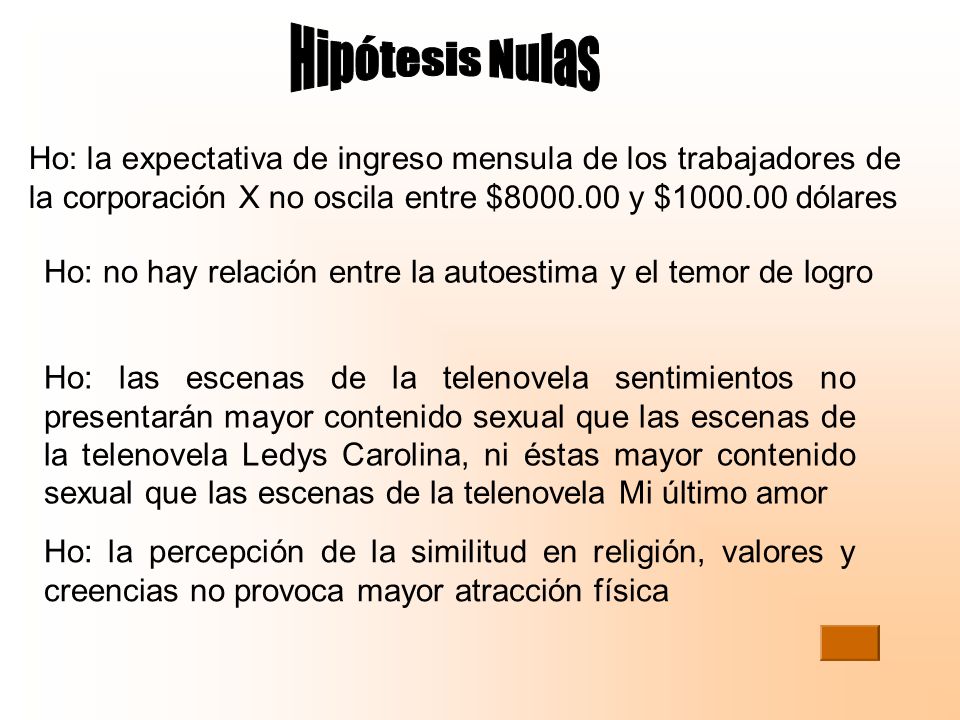 Hipótesis Nulas Ho: la expectativa de ingreso mensula de los trabajadores de la corporación X no oscila entre $ y $ dólares.