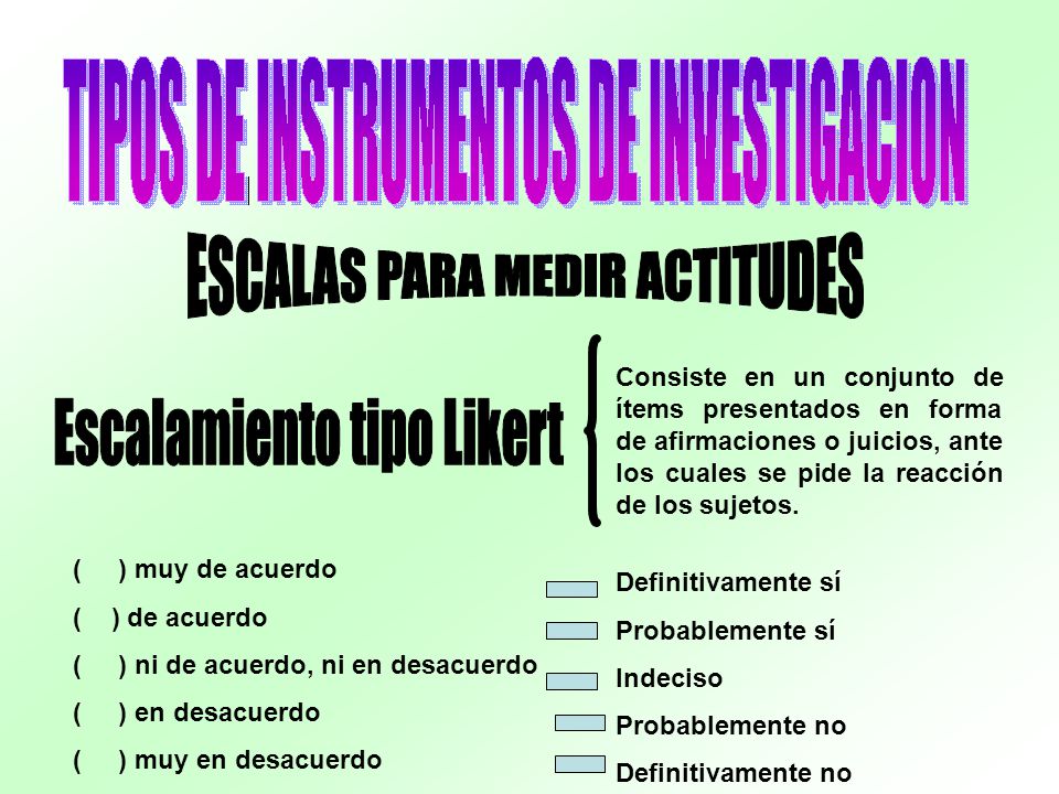 Consiste en un conjunto de ítems presentados en forma de afirmaciones o juicios, ante los cuales se pide la reacción de los sujetos.