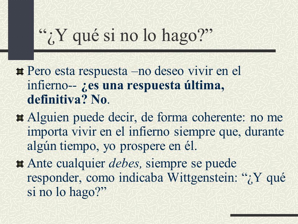 ¿Y qué si no lo hago Pero esta respuesta –no deseo vivir en el infierno-- ¿es una respuesta última, definitiva No.
