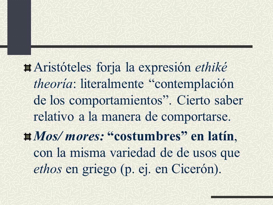 Aristóteles forja la expresión ethiké theoría: literalmente contemplación de los comportamientos . Cierto saber relativo a la manera de comportarse.