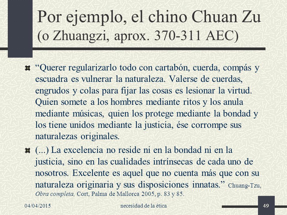 Por ejemplo, el chino Chuan Zu (o Zhuangzi, aprox AEC)