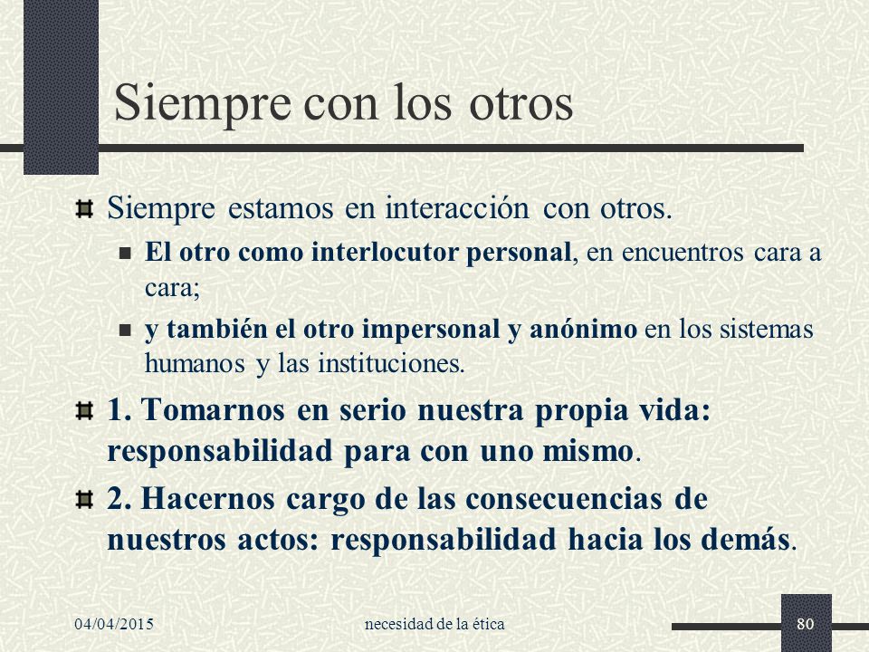 Siempre con los otros Siempre estamos en interacción con otros.