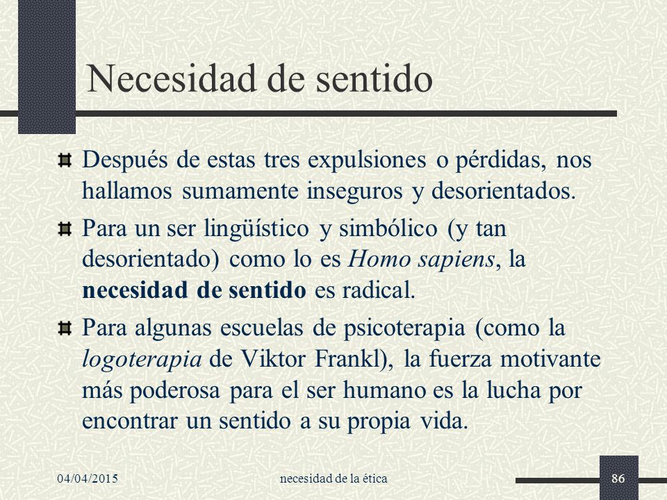 Necesidad de sentido Después de estas tres expulsiones o pérdidas, nos hallamos sumamente inseguros y desorientados.