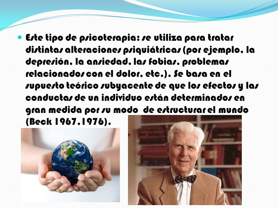 Este tipo de psicoterapia: se utiliza para tratar distintas alteraciones psiquiátricas (por ejemplo, la depresión, la ansiedad, las fobias, problemas relacionados con el dolor, etc.).