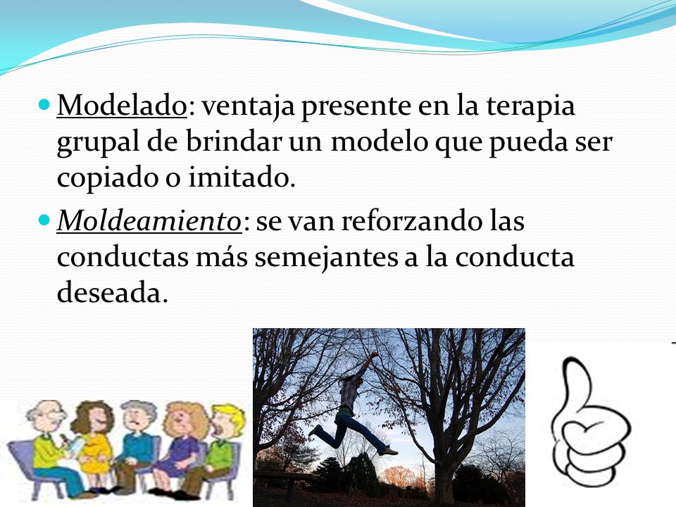 Modelado: ventaja presente en la terapia grupal de brindar un modelo que pueda ser copiado o imitado.