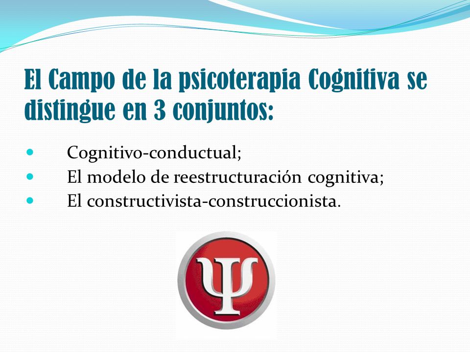El Campo de la psicoterapia Cognitiva se distingue en 3 conjuntos: