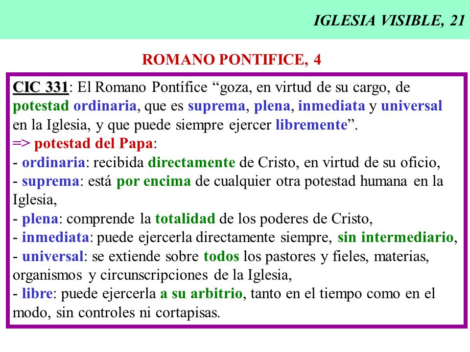 IGLESIA VISIBLE, 21 ROMANO PONTIFICE, 4. CIC 331: El Romano Pontífice goza, en virtud de su cargo, de.