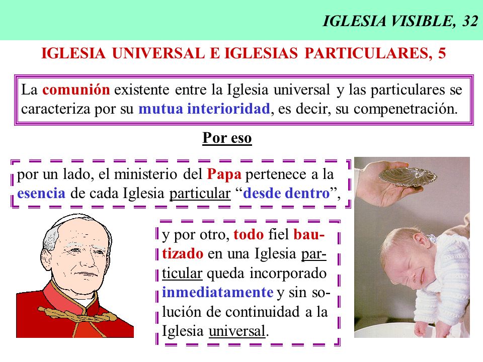 IGLESIA VISIBLE, 32 IGLESIA UNIVERSAL E IGLESIAS PARTICULARES, 5. La comunión existente entre la Iglesia universal y las particulares se.