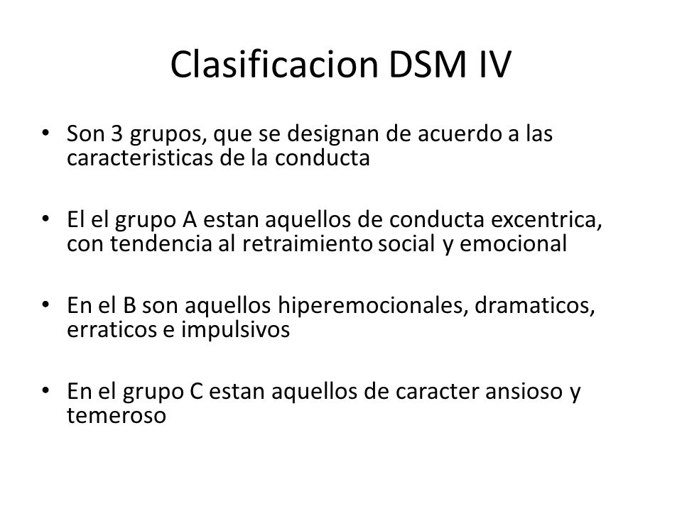 Clasificacion DSM IV Son 3 grupos, que se designan de acuerdo a las caracteristicas de la conducta.