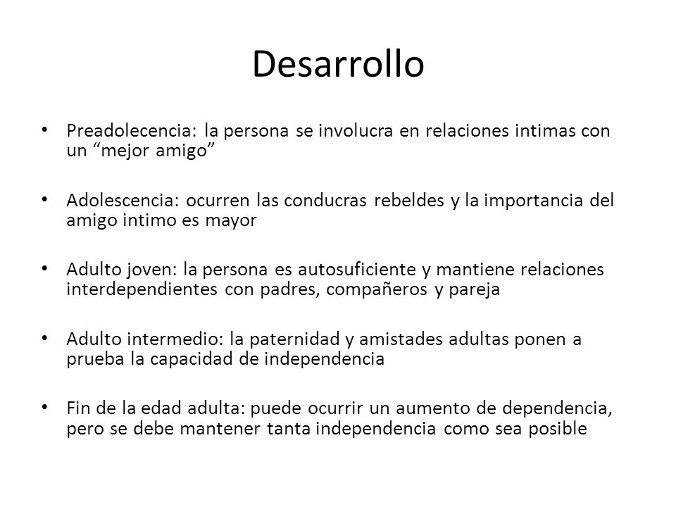 Desarrollo Preadolecencia: la persona se involucra en relaciones intimas con un mejor amigo