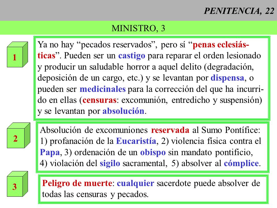 PENITENCIA, 22 MINISTRO, 3. Ya no hay pecados reservados , pero sí penas eclesiás- ticas . Pueden ser un castigo para reparar el orden lesionado.