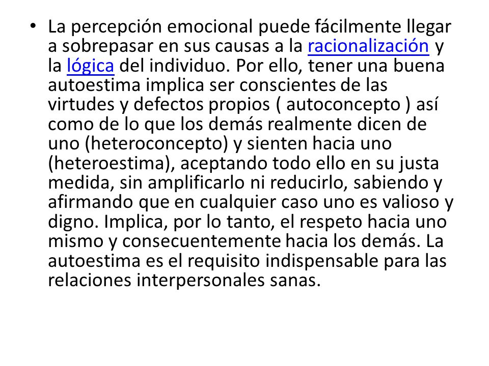 La percepción emocional puede fácilmente llegar a sobrepasar en sus causas a la racionalización y la lógica del individuo.