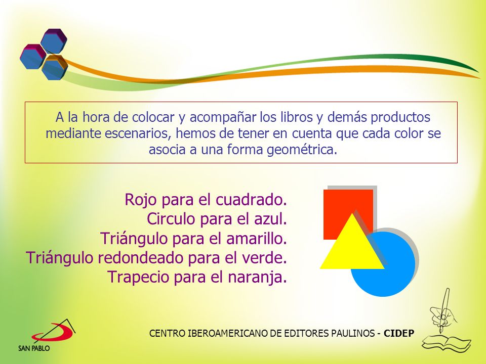 A la hora de colocar y acompañar los libros y demás productos mediante escenarios, hemos de tener en cuenta que cada color se asocia a una forma geométrica.
