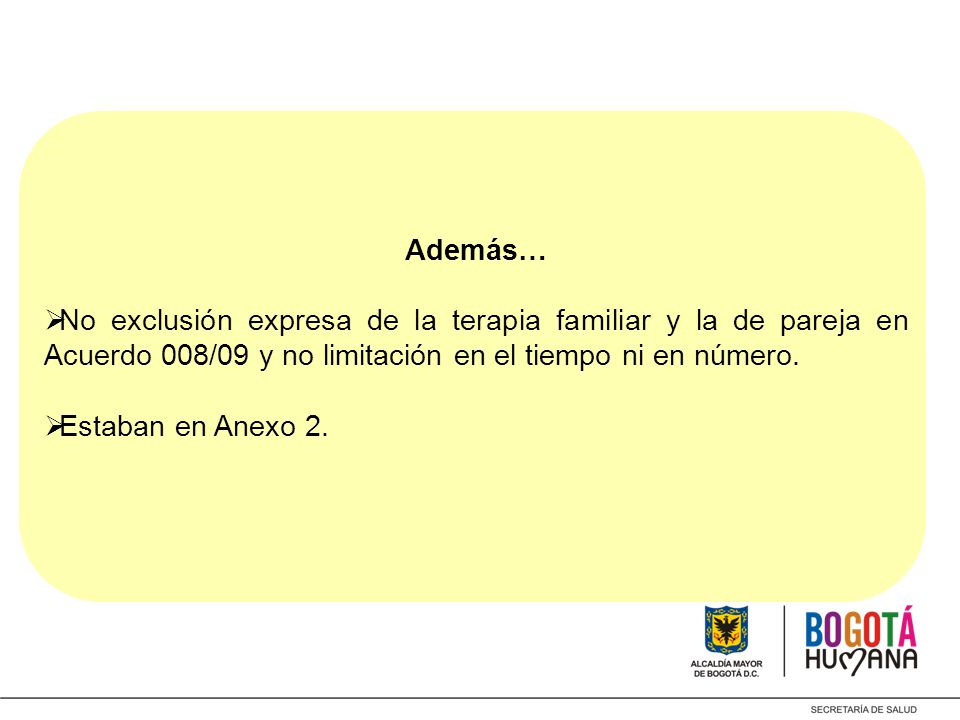 Además… No exclusión expresa de la terapia familiar y la de pareja en Acuerdo 008/09 y no limitación en el tiempo ni en número.