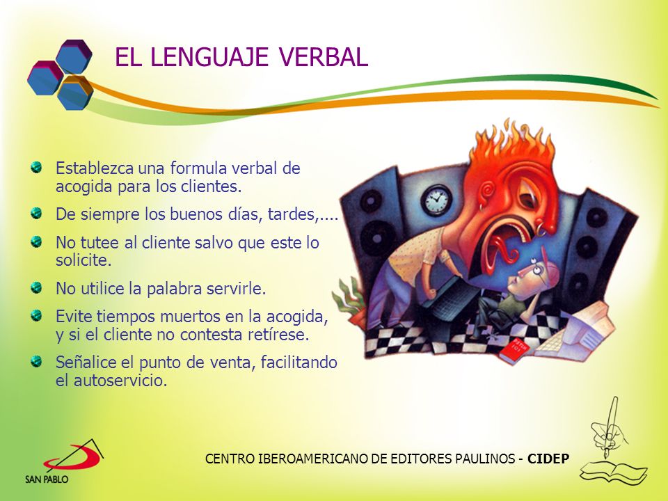 EL LENGUAJE VERBAL Establezca una formula verbal de acogida para los clientes. De siempre los buenos días, tardes,....