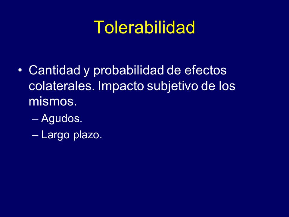 Tolerabilidad Cantidad y probabilidad de efectos colaterales. Impacto subjetivo de los mismos. Agudos.