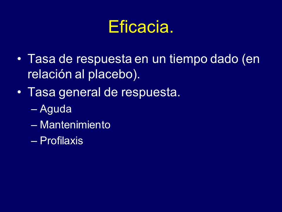 Eficacia. Tasa de respuesta en un tiempo dado (en relación al placebo). Tasa general de respuesta.