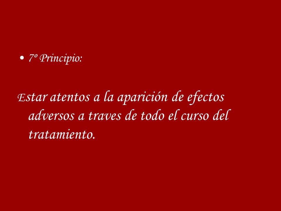 7º Principio: Estar atentos a la aparición de efectos adversos a traves de todo el curso del tratamiento.