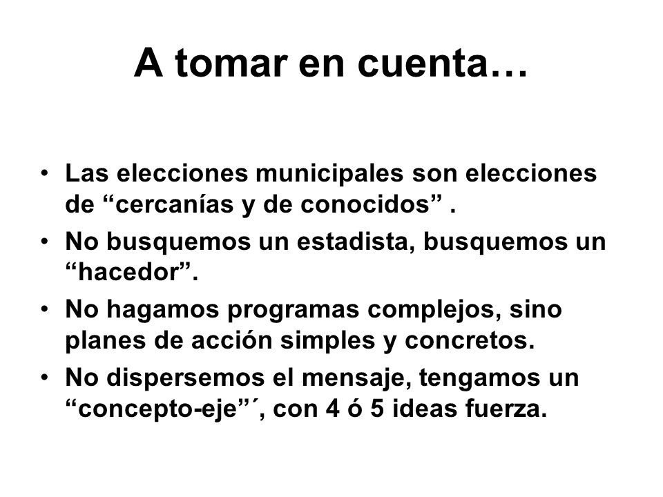 A tomar en cuenta… Las elecciones municipales son elecciones de cercanías y de conocidos . No busquemos un estadista, busquemos un hacedor .