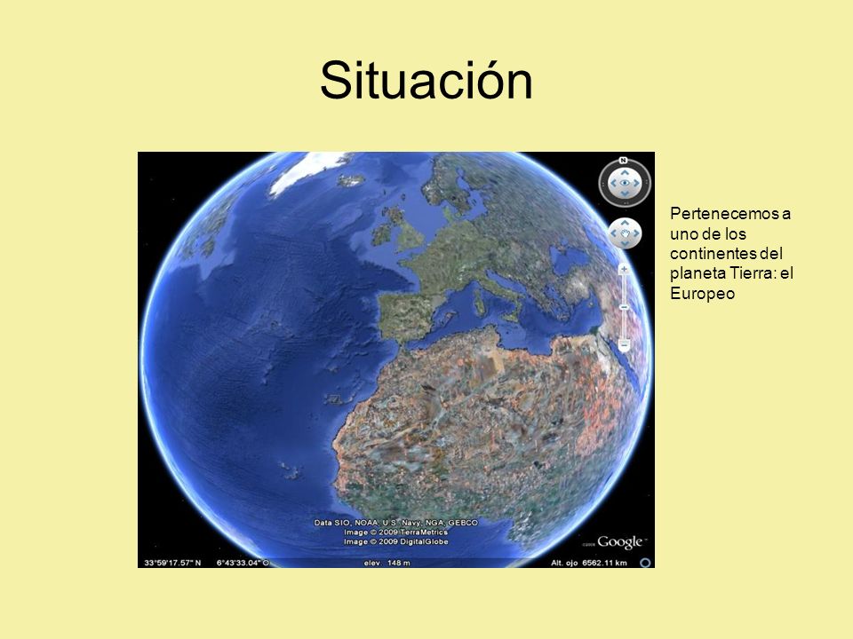 Situación Pertenecemos a uno de los continentes del planeta Tierra: el Europeo