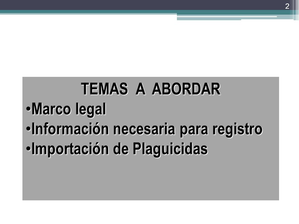 TEMAS A ABORDAR Marco legal Información necesaria para registro Importación de Plaguicidas
