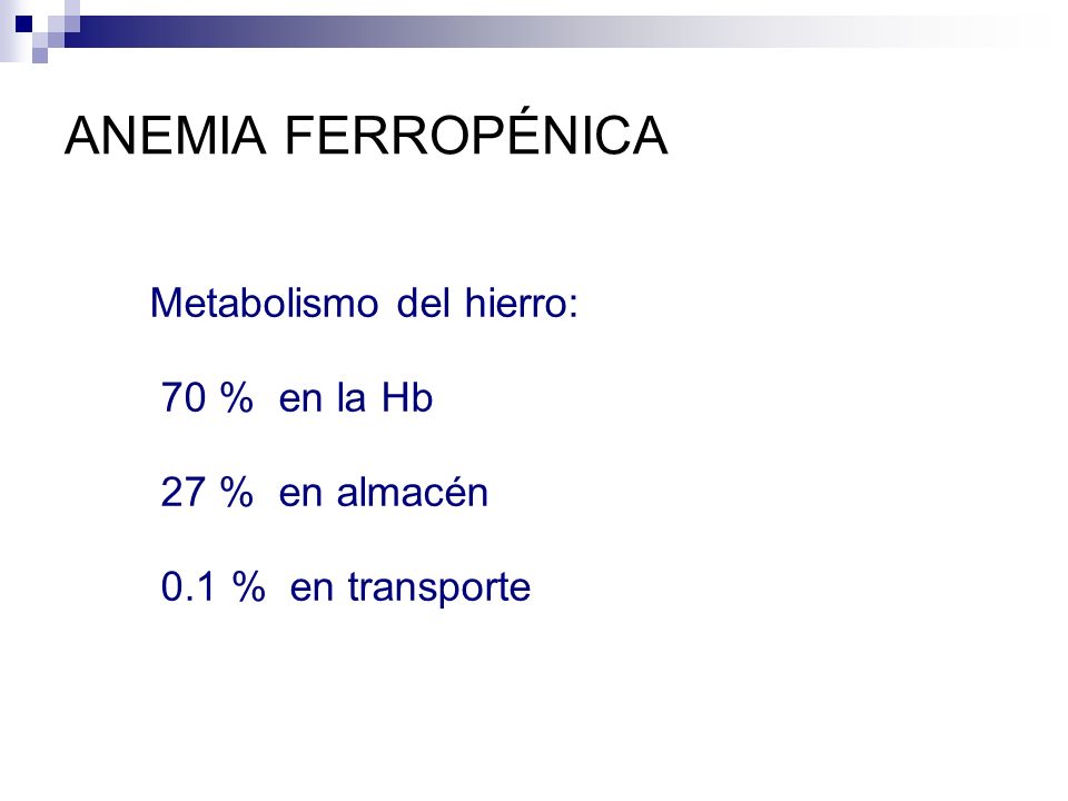ANEMIA FERROPÉNICA Metabolismo del hierro: 70 % en la Hb