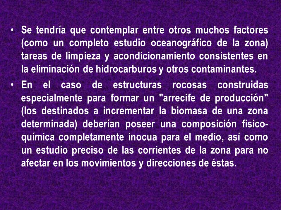 Se tendría que contemplar entre otros muchos factores (como un completo estudio oceanográfico de la zona) tareas de limpieza y acondicionamiento consistentes en la eliminación de hidrocarburos y otros contaminantes.