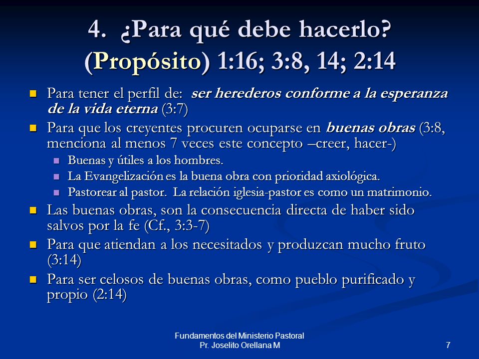 4. ¿Para qué debe hacerlo (Propósito) 1:16; 3:8, 14; 2:14