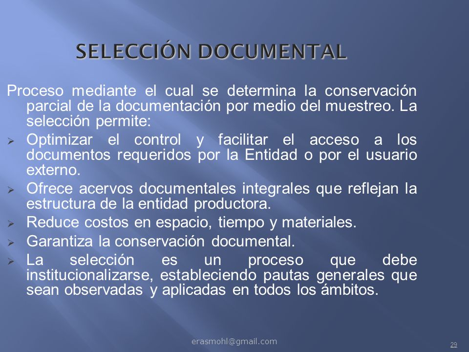 SELECCIÓN DOCUMENTAL Proceso mediante el cual se determina la conservación parcial de la documentación por medio del muestreo. La selección permite: